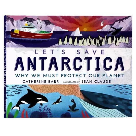 Let's Save Antarctica: Why we must protect our planet